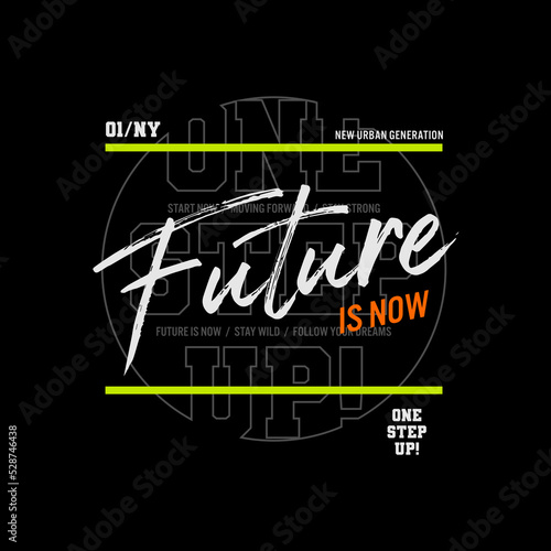 future is now slogan tee graphic typography for print t shirt.
