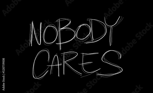 Foto Nobody cares - handwritten text - being ignored and overlooked