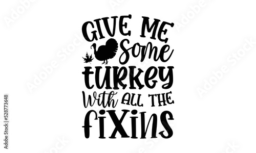 Give Me Some Turkey With All The Fixins - Thanksgiving T-shirt Design, Hand drawn lettering phrase, Calligraphy graphic design, EPS, SVG Files for Cutting, card, flyer photo