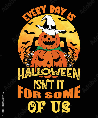 Every Day Is Halloween Isn’t It For Some ,Happy Halloween, Moon Vector,  Tee Vector,  Happy Halloween  T Shirt,  Happy Halloween  Svg , Happy T Shirt , Halloween Witch T Shirt, Happy Witch,