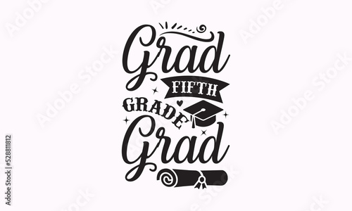 Grad fifth grade grad - Teacher SVG t-shirt design, Hand drew lettering phrases, templet, Calligraphy graphic design, SVG Files for Cutting Cricut and Silhouette. Eps 10