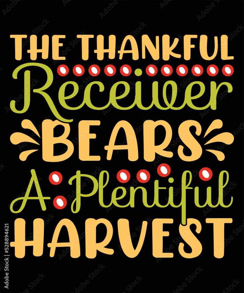 The Thankful Receiver Bears A Plentiful Harvest T-shirt Design