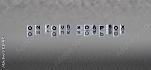 Fotografie on your soapbox word or concept represented by black and white letter cubes on a