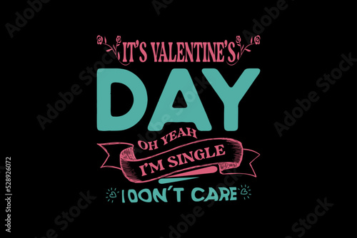 It's valentine's day oh yeah I'm single I don't care, single-day t-shirt design