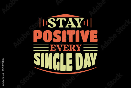 stay positive every single day, single-day t-shirt design