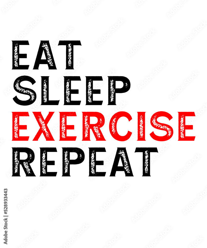 eat sleep exercise repeatis a vector design for printing on various surfaces like t shirt, mug etc.