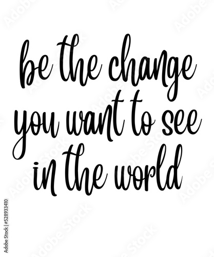 be the change you want to see in the world  is a vector design for printing on various surfaces like t shirt, mug etc.
