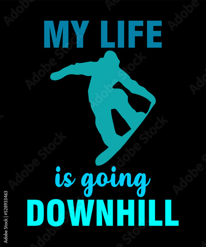 my life is going downhillis a vector design for printing on various surfaces like t shirt, mug etc.