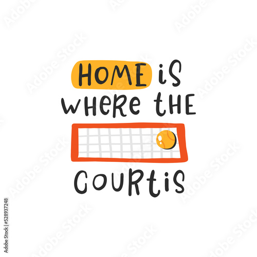 Home is where the courtis. Tennis quotes, сute emblem hand drawn letterings set. Positive credos with sports element, tennis rackets, balls and a cap. Vector illustration