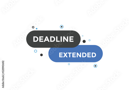 Deadline extended button. Deadline extended sign speech bubble. banner label template. Vector Illustration
