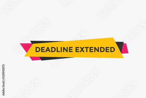 Deadline extended button. Deadline extended sign speech bubble. banner label template. Vector Illustration
