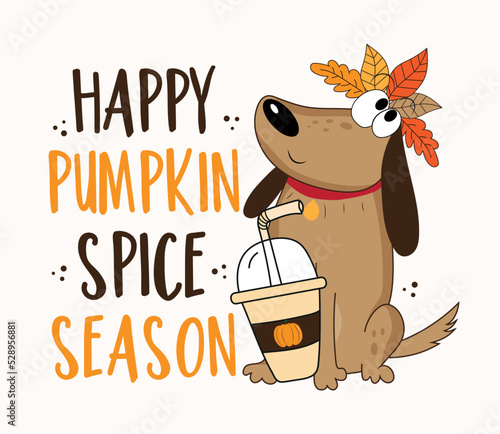 Happy pumpkin spice season - funny hand drawn dogl with pumpkin spice latte. Good for greeting card, poster, label, T shirt print, and other gift design.