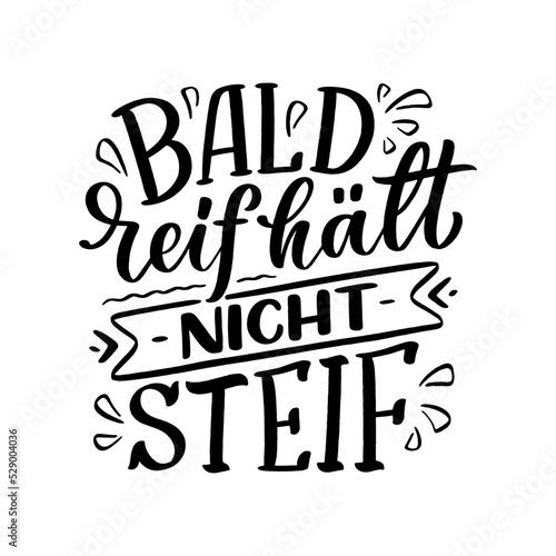 Hand drawn motivation lettering quote in German - Early ripe, early rotten. Inspiration slogan for greeting card, print and poster design. Cool for t-shirt and mug printing.