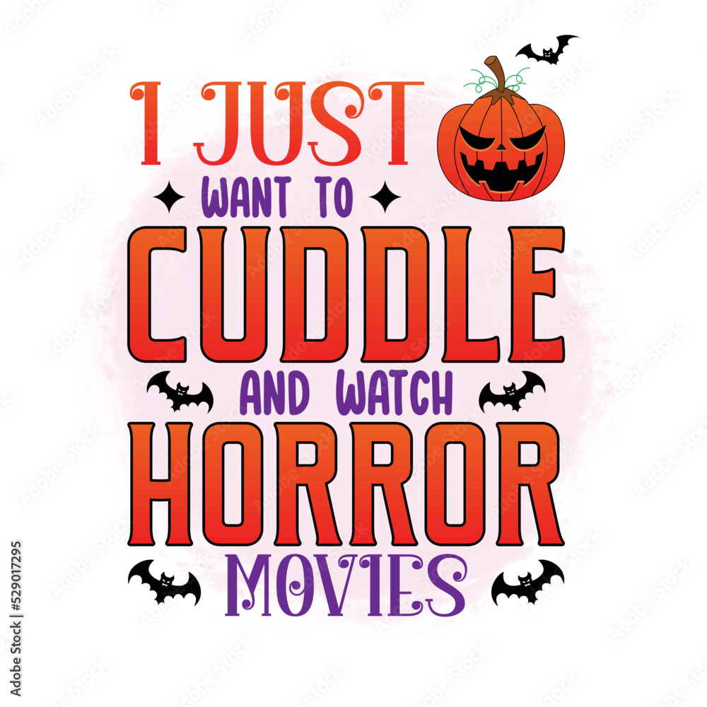 I just want to cuddle and watch horror movies Happy Halloween shirt print template, Pumpkin Fall Witches Halloween Costume shirt design I just want to cuddle and watch horror movies Happy Halloween shirt print template, Pumpkin Fall Witches Halloween Costume shirt design