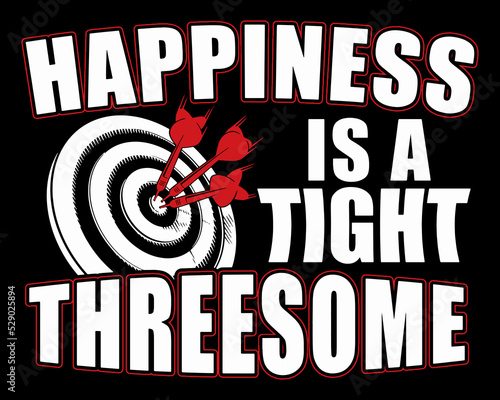Happiness Is A Tight Threesome. Funny Dart Player Quote Design Printable Vector Illustration