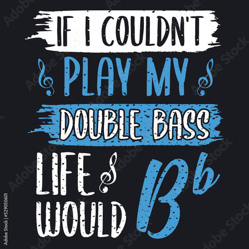 If I could play my double bass life would bb , Vector Artwork, T-shirt Design Idea, Typography Design, Artwork 