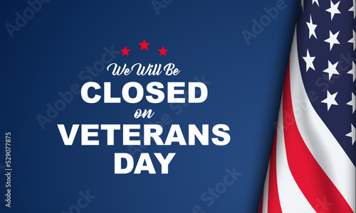 We Will Be Closed on Veterans day Background Design. Greeting Card, Banner, Poster. Vector Illustration.