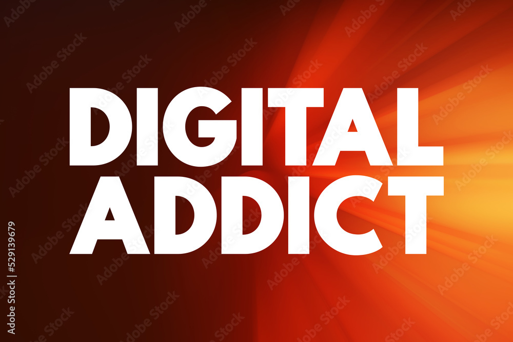 Digital Addict - harmful dependence on digital media and devices such as smartphones, video games, and computers, text concept background