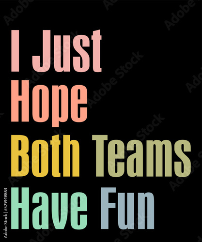 I Just Hope Both Teams Have Funis a vector design for printing on various surfaces like t shirt, mug etc. 
