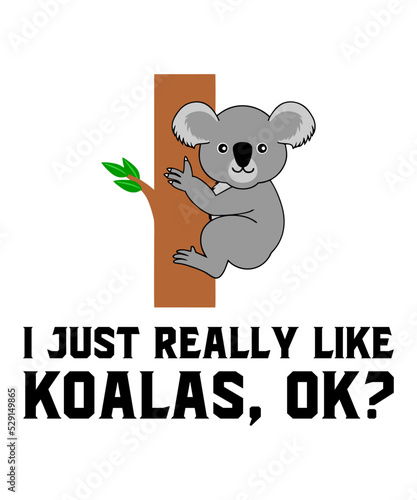 Photography I Just Really Like Koalas, Okis a vector design for printing on various surfaces like t shirt, mug etc