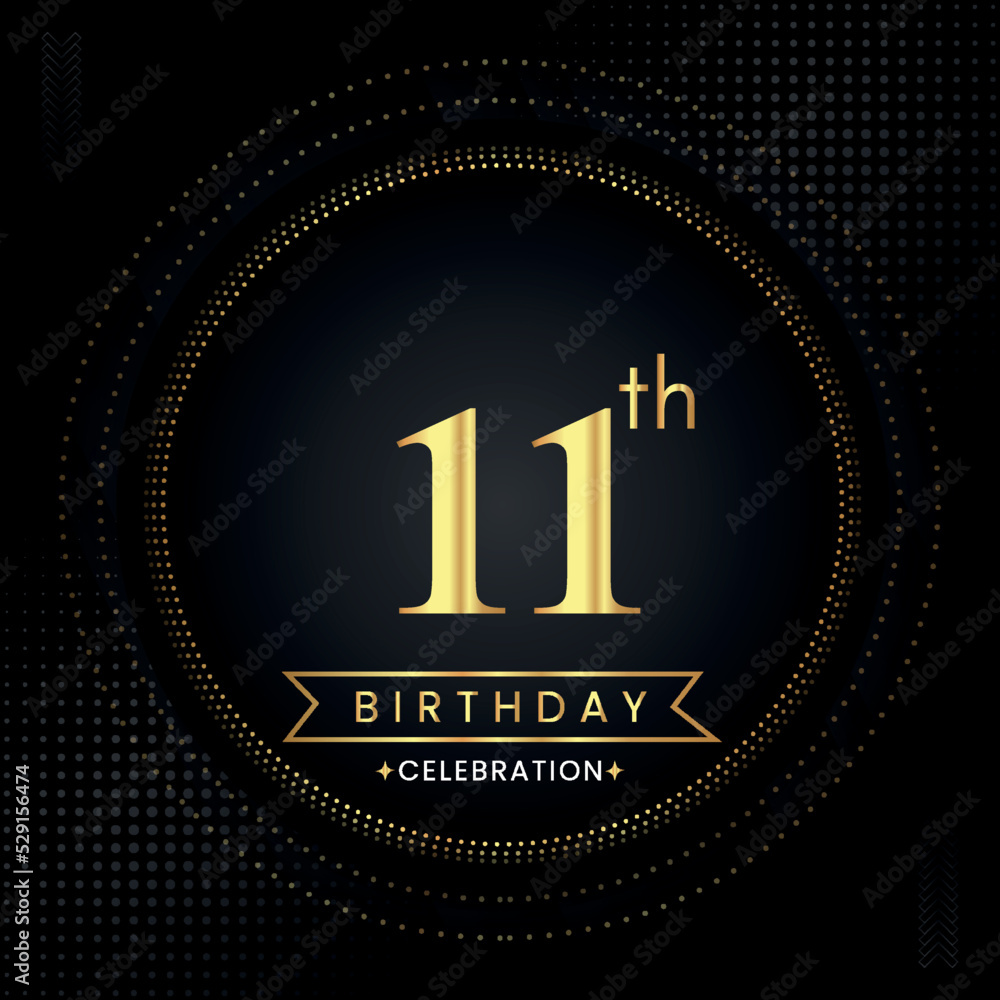 Happy 11th birthday with golden dotted circle frames on black background. Premium design for banner, poster, anniversary, birthday celebrations, birthday card, greetings card, ceremony. Happy 11th birthday with golden dotted circle frames on black background. Premium design for banner, poster, anniversary, birthday celebrations, birthday card, greetings card, ceremony.