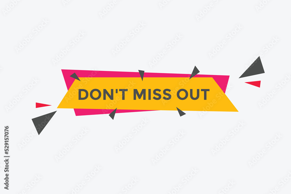 Don’t miss out button. Don’t miss out sign speech bubble. banner label template. Vector Illustration
