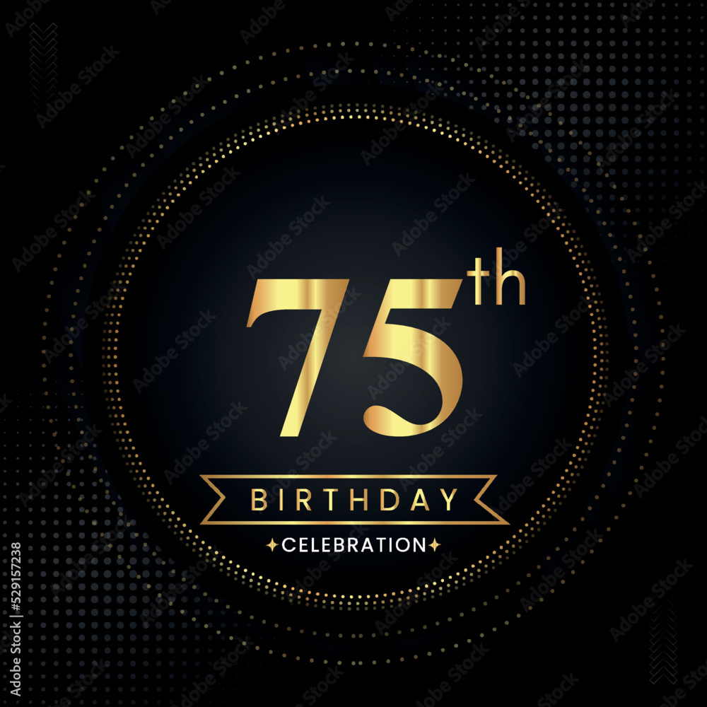 Happy 75th birthday with golden dotted circle frames on black background. Premium design for banner, poster, anniversary, birthday celebrations, birthday card, greetings card, ceremony. Happy 75th birthday with golden dotted circle frames on black background. Premium design for banner, poster, anniversary, birthday celebrations, birthday card, greetings card, ceremony.