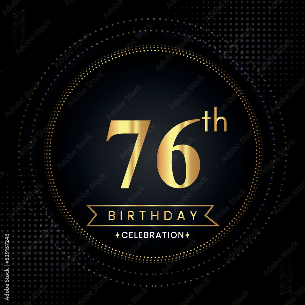 Happy 76th birthday with golden dotted circle frames on black background. Premium design for banner, poster, anniversary, birthday celebrations, birthday card, greetings card, ceremony. Happy 76th birthday with golden dotted circle frames on black background. Premium design for banner, poster, anniversary, birthday celebrations, birthday card, greetings card, ceremony.