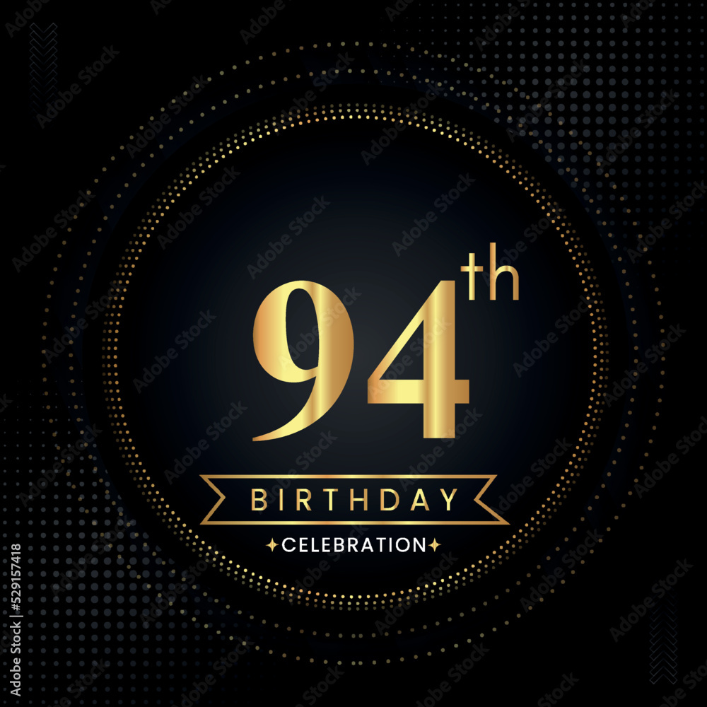 Happy 94th birthday with golden dotted circle frames on black background. Premium design for banner, poster, anniversary, birthday celebrations, birthday card, greetings card, ceremony. Happy 94th birthday with golden dotted circle frames on black background. Premium design for banner, poster, anniversary, birthday celebrations, birthday card, greetings card, ceremony.