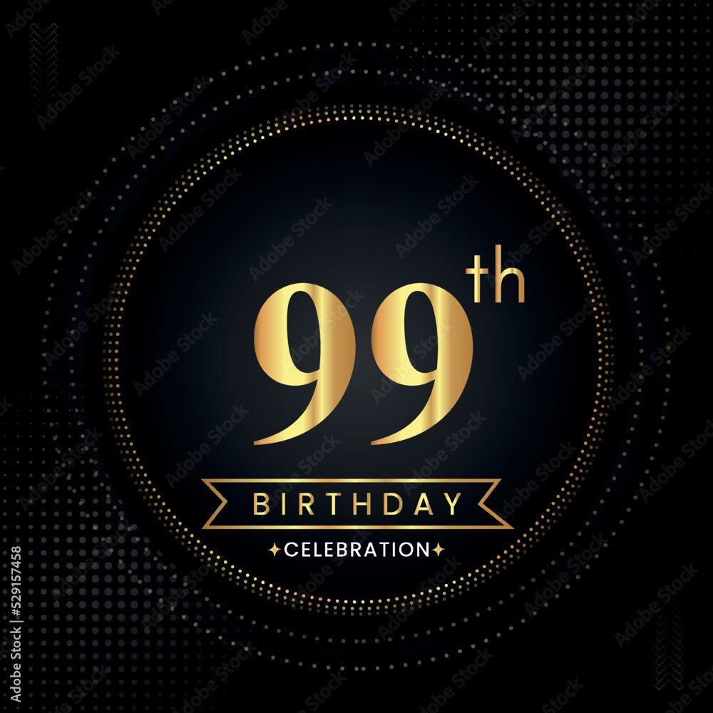 Happy 99th birthday with golden dotted circle frames on black background. Premium design for banner, poster, anniversary, birthday celebrations, birthday card, greetings card, ceremony. Happy 99th birthday with golden dotted circle frames on black background. Premium design for banner, poster, anniversary, birthday celebrations, birthday card, greetings card, ceremony.
