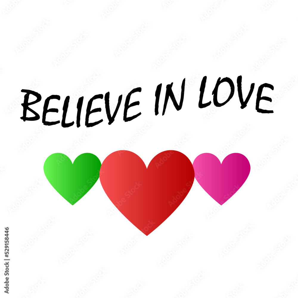 believe in love lettering design with three color of hearts. isolated on white. for print, t-shirt, banner.