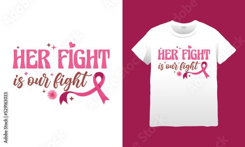 Her Fight Is Our Fight Breast Cancer T-shirt Design 