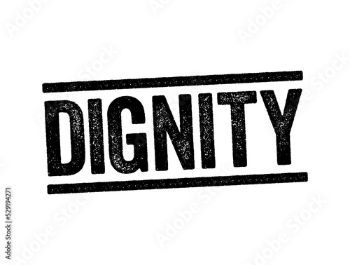 Dignity is the right of a person to be valued and respected for their own sake, and to be treated ethically, text stamp concept background