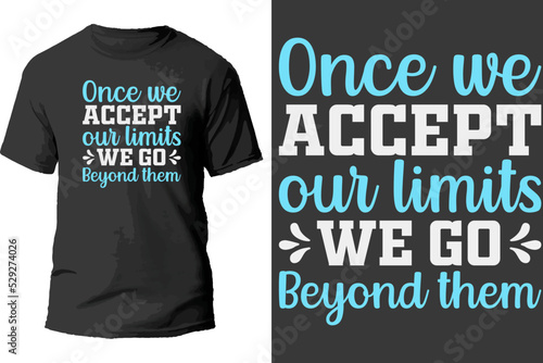 once we accept our limits we go beyond them, typography lettering design, printing for t shirt, banner, poster, mug etc