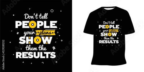 Don't tell people your plans show them the results motivational lettering t-shirt design vector