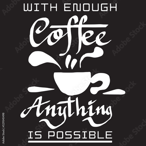 Fotografie, Obraz WITH ENOUGH COFFEE ANYTHING IS POSSIBLE, QUOTES DOODLE