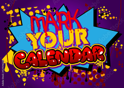 Mark Your Calendar. Graffiti tag. Abstract modern street art decoration performed in urban painting style.