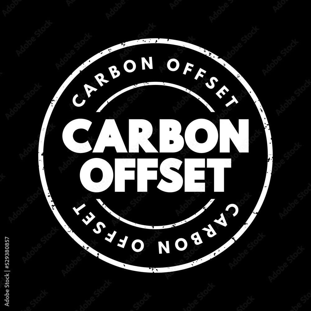 Carbon offset - reduction of emissions of carbon dioxide made in order to compensate for emissions made elsewhere, text concept stamp