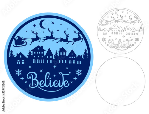 Believe. Vector round door hanger. Santa Claus flies in a sleigh with reindeer over the city. Template for laser or paper cutting. Isolated on white background. Layered Christmas design.