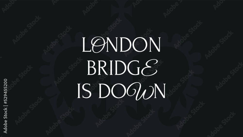 Mourning black banner with crown and elegant text. London Bridge is down. Banner on the occasion of the death of Her Royal Majesty Queen Elizabeth II of Great Britain. Mourning black banner with crown and elegant text. London Bridge is down. Banner on the occasion of the death of Her Royal Majesty Queen Elizabeth II of Great Britain.