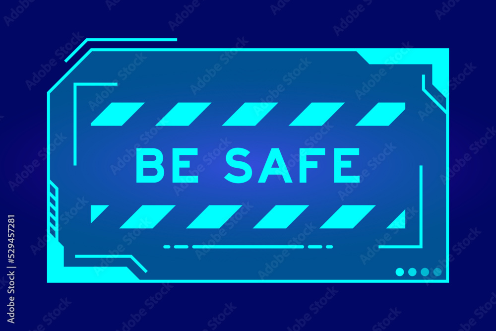 Futuristic hud banner that have word be safe on user interface screen on blue background
