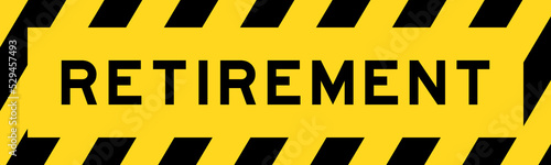 Yellow and black color with line striped label banner with word retirement