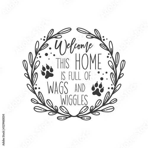 Welcome this home is full of wags and wiggles Pet door hanger. Vector Farmhouse quotes. Dog round sign. Welcome farm sign. Round design on white background.
