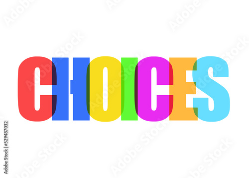 The word Choices, made of colorful overlapping big characters. Isolated. 