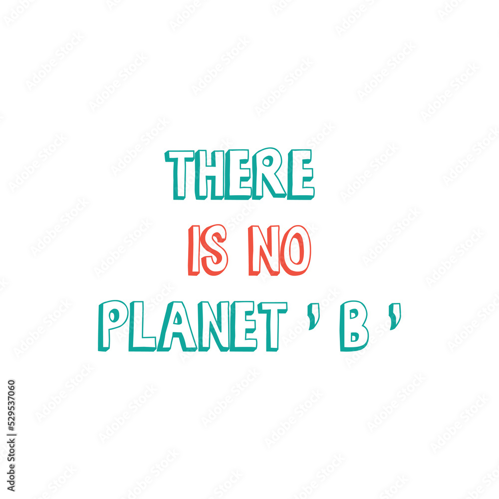 There is not planet B. Hand drawn ecology lettering, eco friendly lifestyle poster, t shirt design, sticker emblem, banner, bag printable. Vector Eps.8
