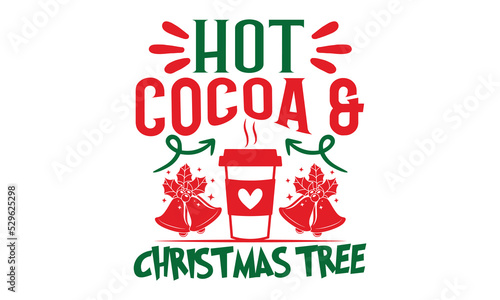 Hot Cocoa & Christmas Tree - Christmas T-shirt Design, Handmade calligraphy vector illustration, Calligraphy graphic design, EPS, SVG Files for Cutting, bag, cups, card