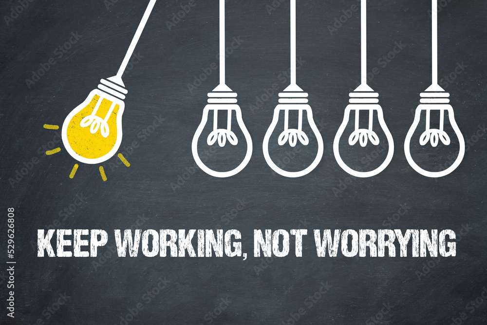 Fototapeta premium keep working, not worrying.