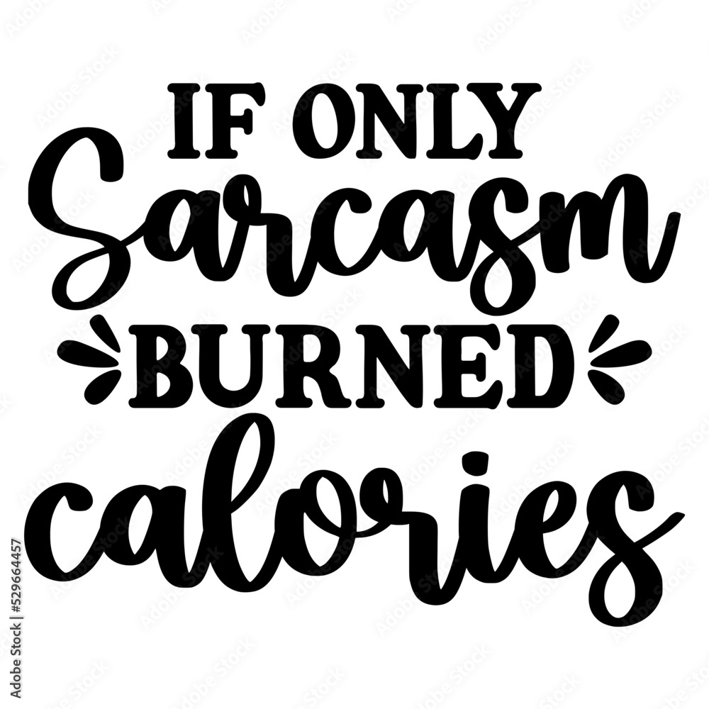 if only sarcasm burned calories svg if only sarcasm burned calories svg