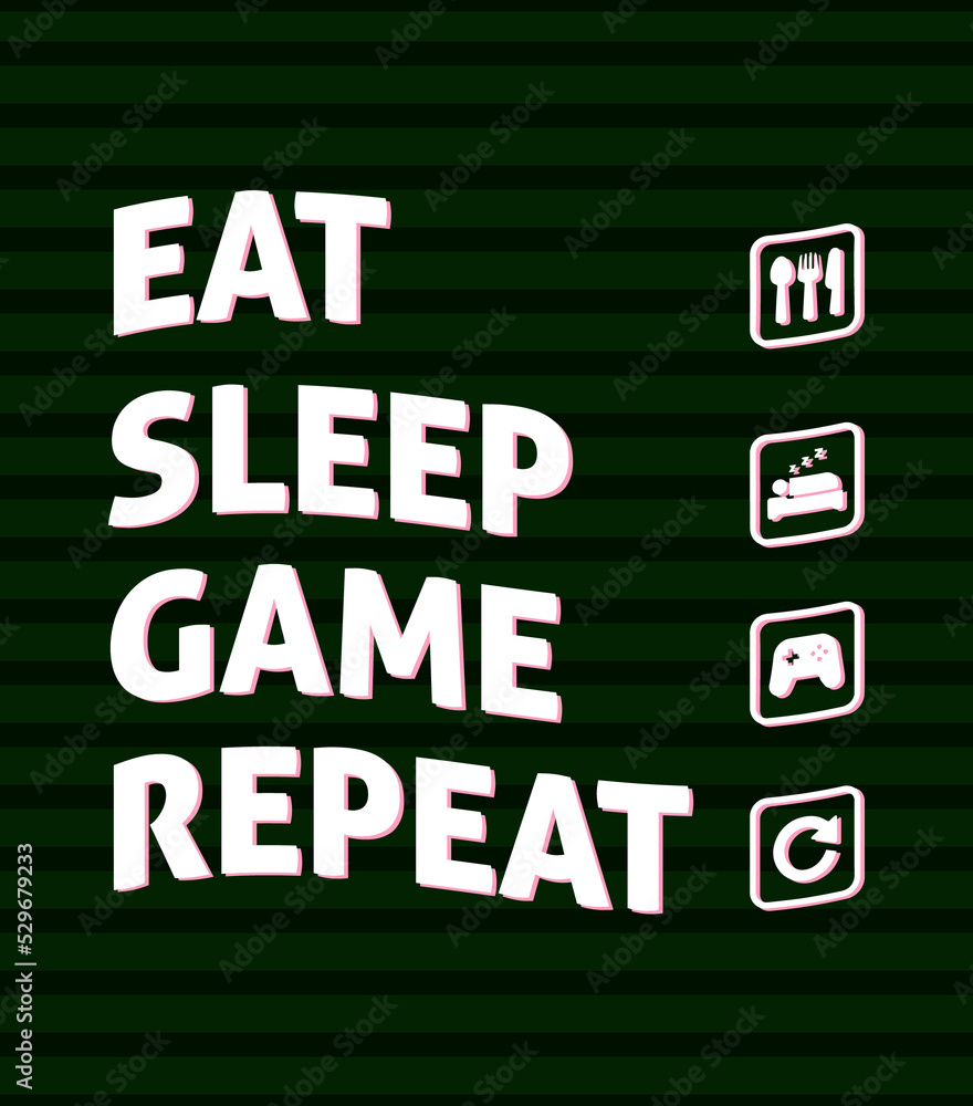 eat sleep game repeat gaming design eat sleep game repeat gaming design