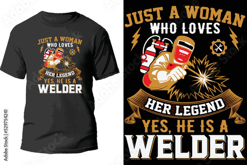 Just a woman who loves her legend yes, he is a welder t shirt design.